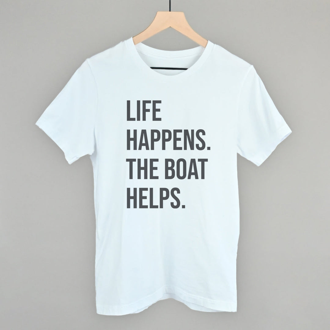 Life Happens The Boat Helps