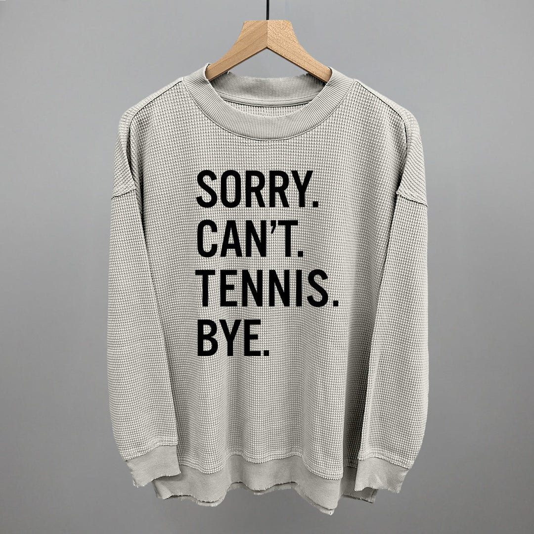 Sorry Can't Tennis Bye