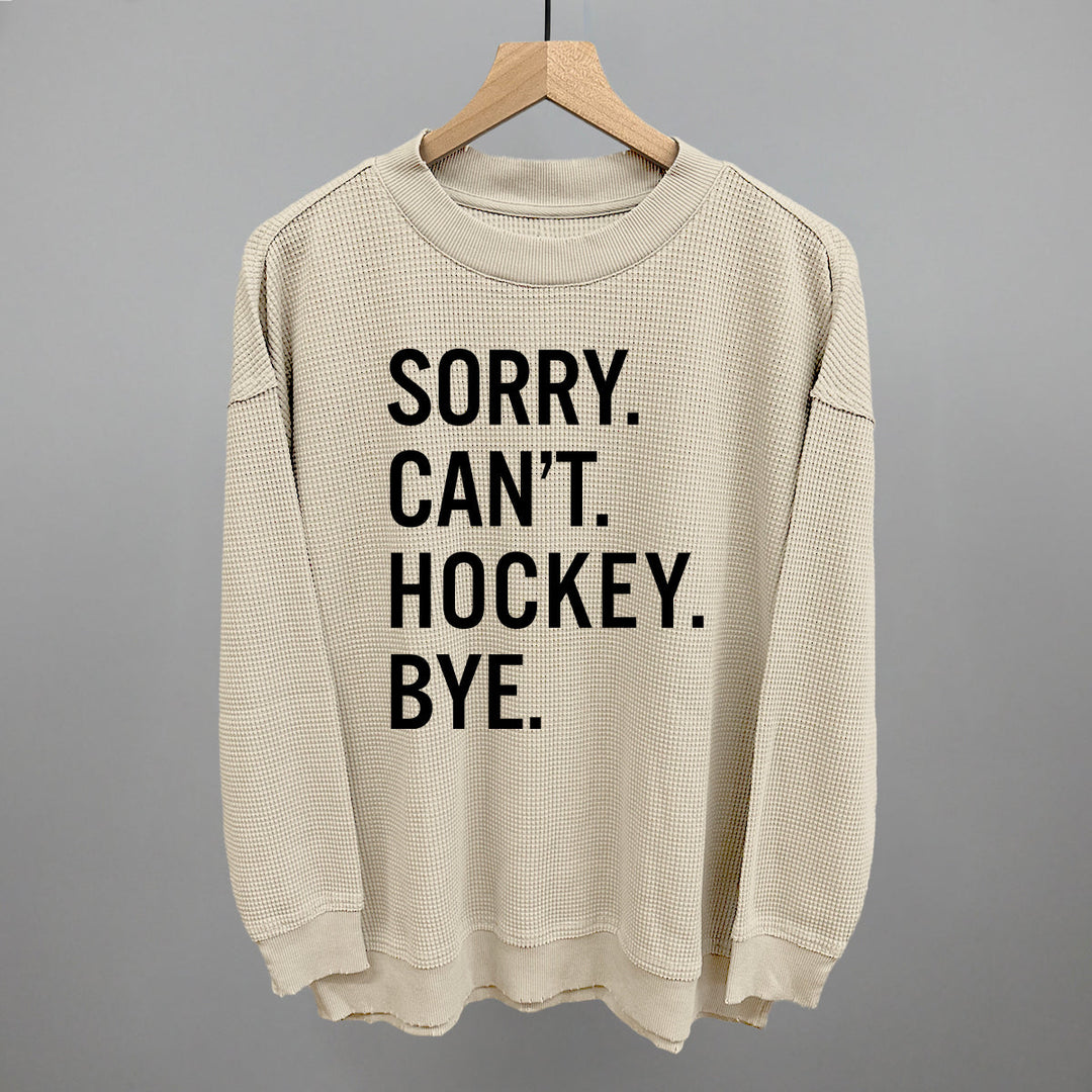 Sorry Can't Hockey Bye